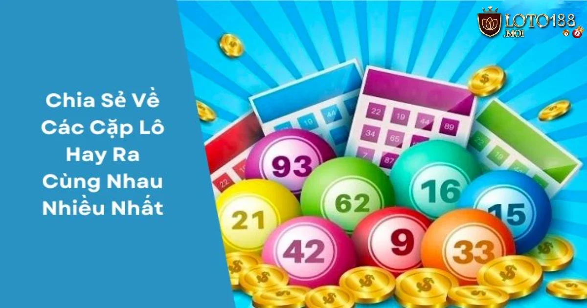 Các Cặp Lô Hay Ra Cùng Nhau Là Gì? Tìm Hiểu Cách Dự Đoán