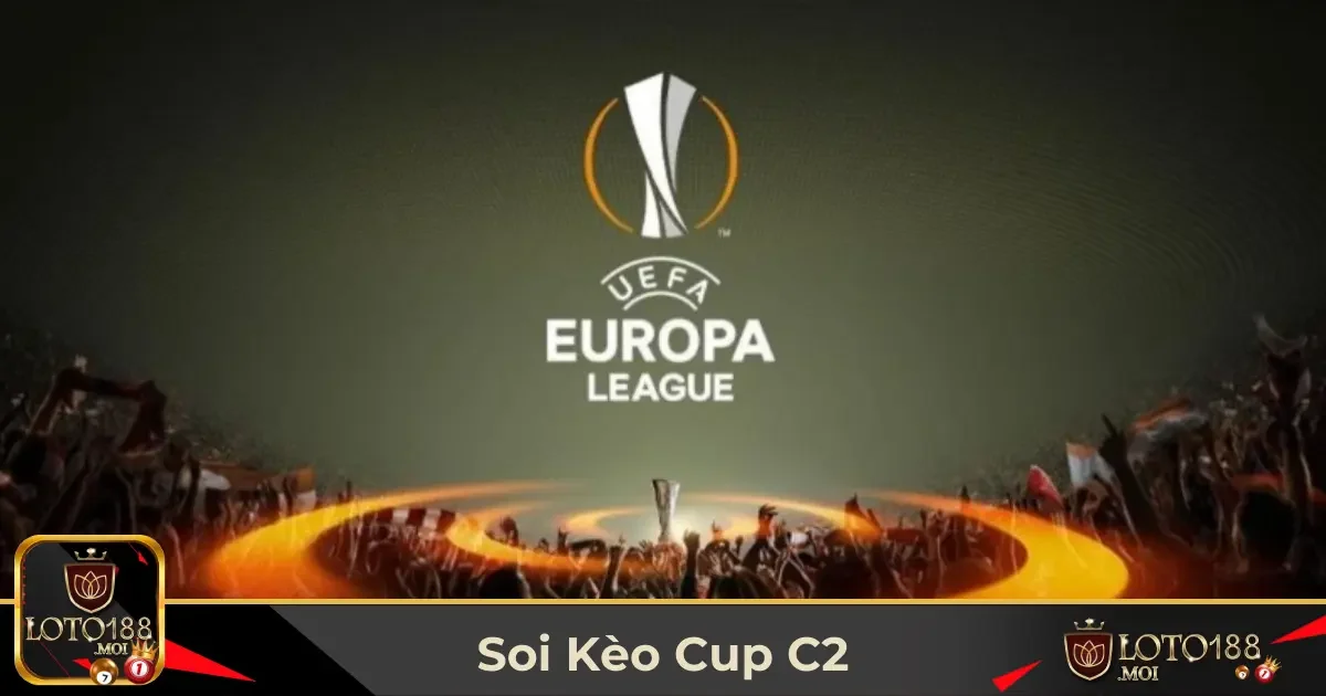 Đặc Điểm Giải Đấu Cúp C2 & Cách Ảnh Hưởng Đến Kèo Cược